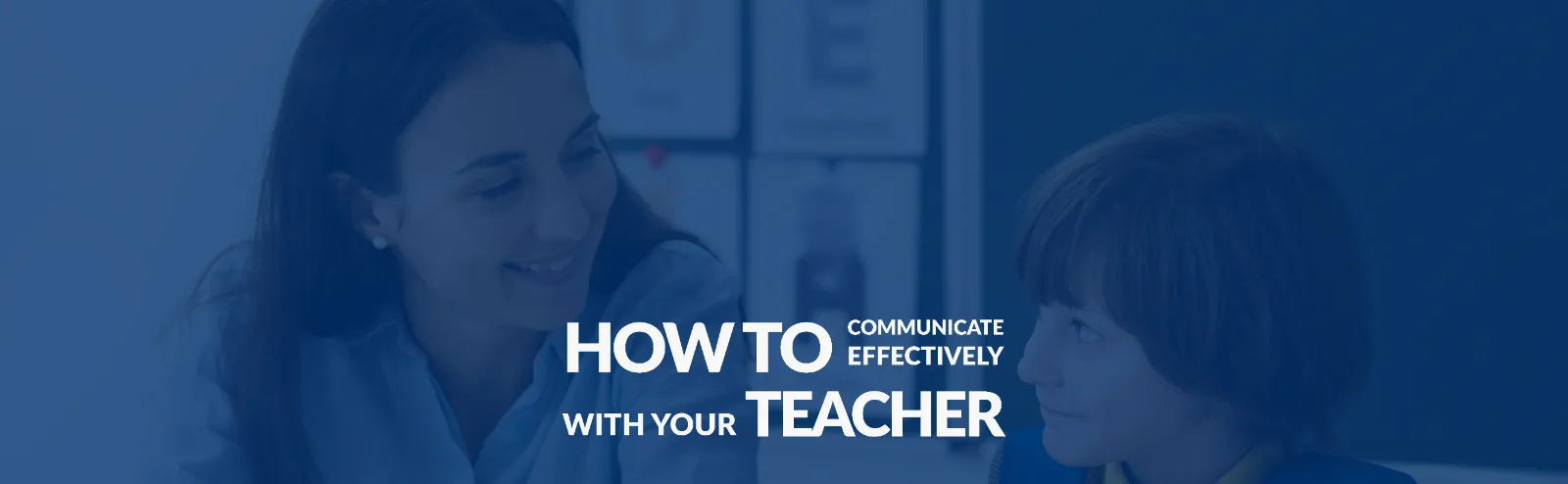 How to communicate effectively with your teacher